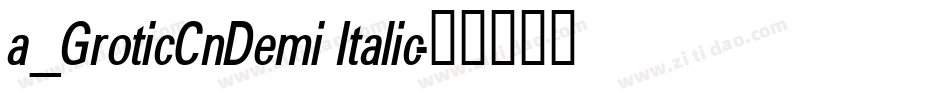 a_GroticCnDemi Italic字体转换